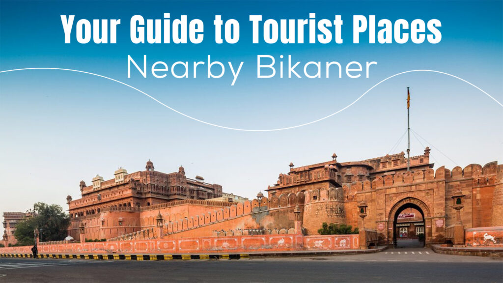 Tourist Places Nearby Bikaner